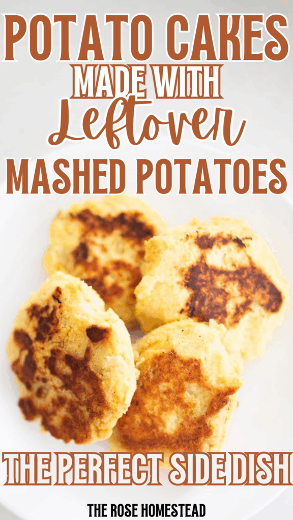 This is a pinterest pin for mashed potato cakes. The photo shows 4 golden brown cakes on a white plate and the text reads Potato cakes made with leftover mashed potatoes, the perfect side dish.